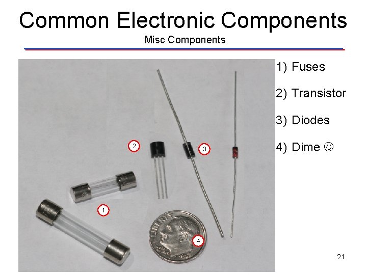 Common Electronic Components Misc Components 1) Fuses 2) Transistor 3) Diodes 2 3 4)