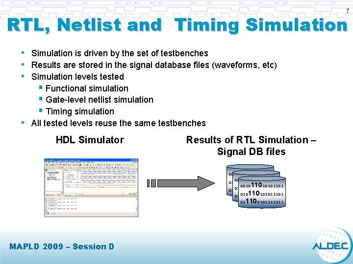 7 RTL, Netlist and Timing Simulation • Simulation is driven by the set of 7 RTL, Netlist and Timing Simulation • Simulation is driven by the set of