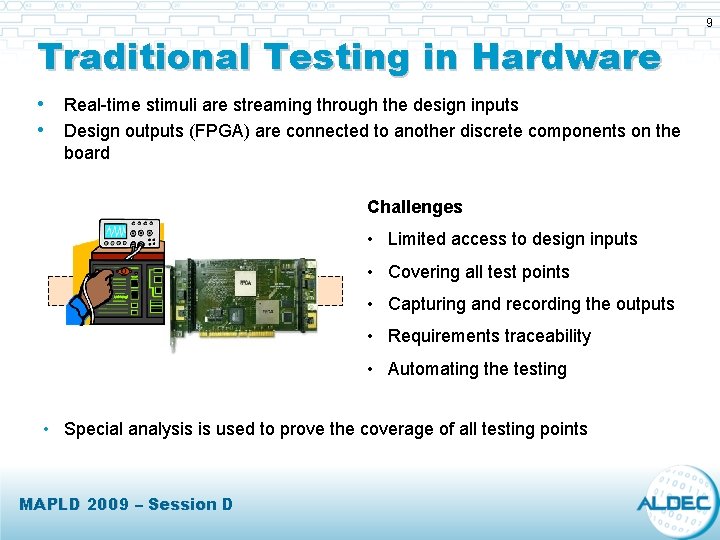 Traditional Testing in Hardware • Real-time stimuli are streaming through the design inputs • Traditional Testing in Hardware • Real-time stimuli are streaming through the design inputs •