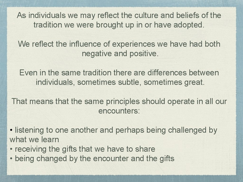 As individuals we may reflect the culture and beliefs of the tradition we were