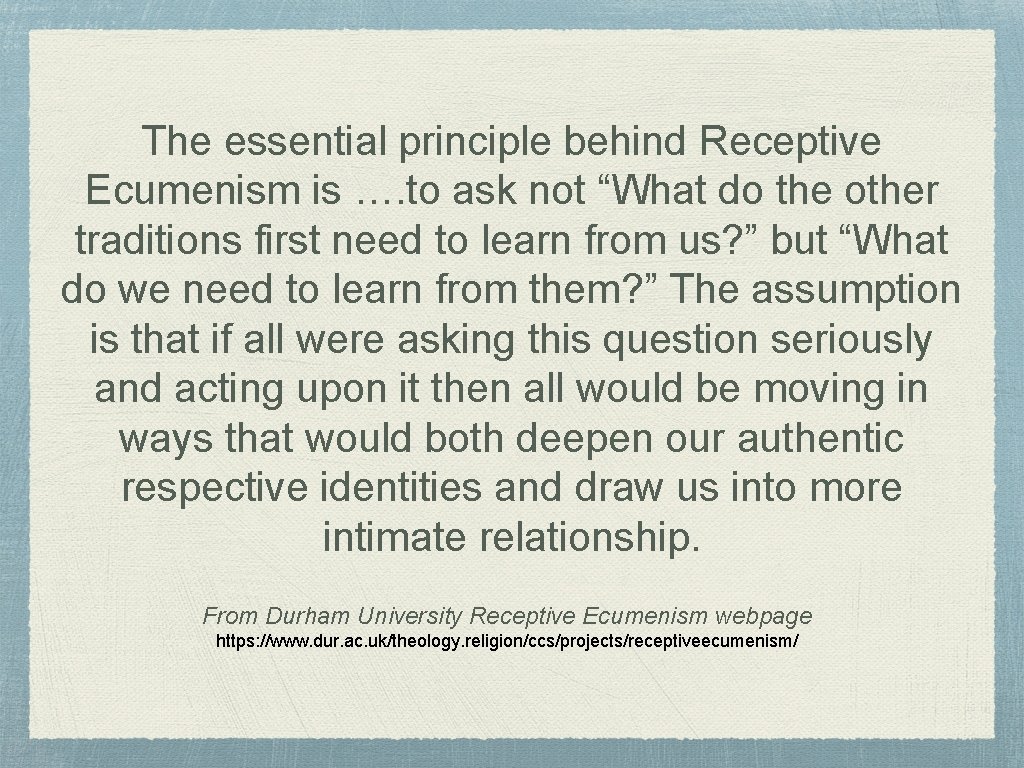 The essential principle behind Receptive Ecumenism is …. to ask not “What do the