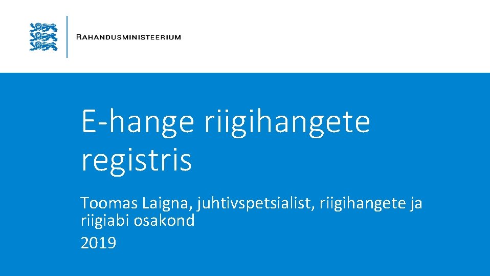E-hange riigihangete registris Toomas Laigna, juhtivspetsialist, riigihangete ja riigiabi osakond 2019 E-hange riigihangete registris Toomas Laigna, juhtivspetsialist, riigihangete ja riigiabi osakond 2019