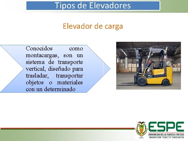 Tipos de Elevadores Elevador de carga Conocidos como montacargas, son un sistema de transporte