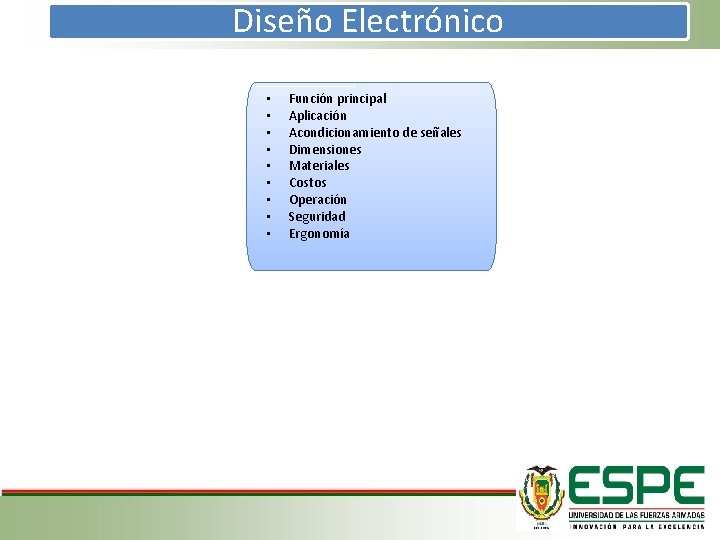 Diseño Electrónico • • • Función principal Aplicación Acondicionamiento de señales Dimensiones Materiales Costos