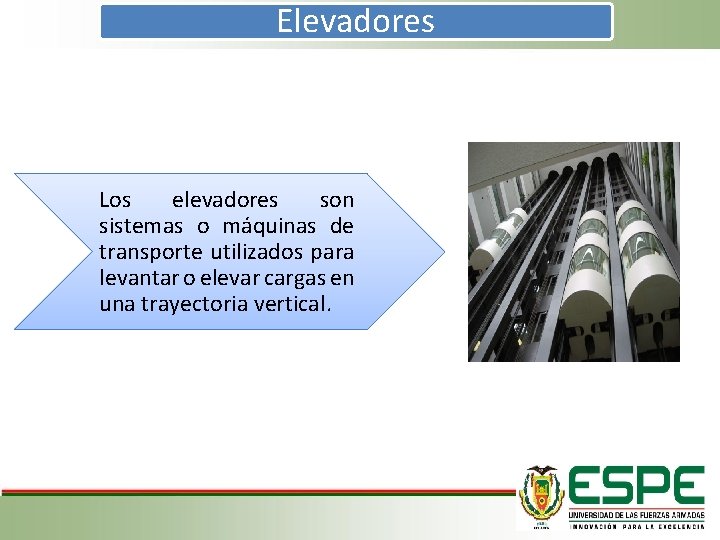 Elevadores Los elevadores son sistemas o máquinas de transporte utilizados para levantar o elevar