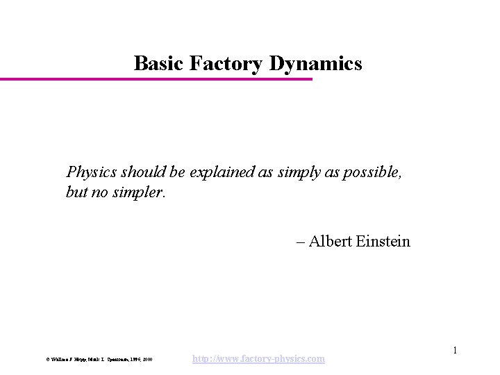 Basic Factory Dynamics Physics should be explained as simply as possible, but no simpler.