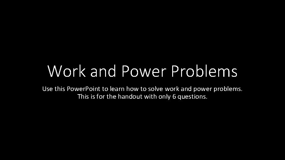 Work and Power Problems Use this Power. Point to learn how to solve work