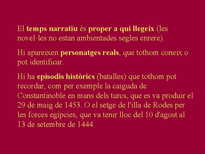 El temps narratiu és proper a qui llegeix (les novel·les no estan ambientades segles