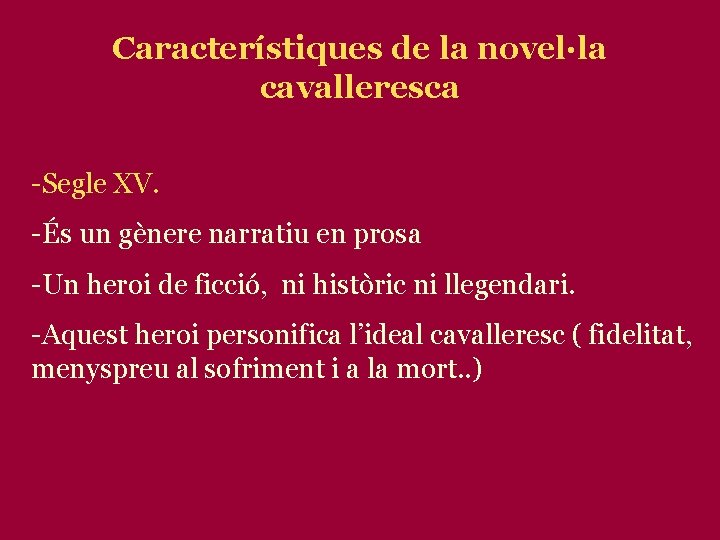 Característiques de la novel·la cavalleresca -Segle XV. -És un gènere narratiu en prosa -Un