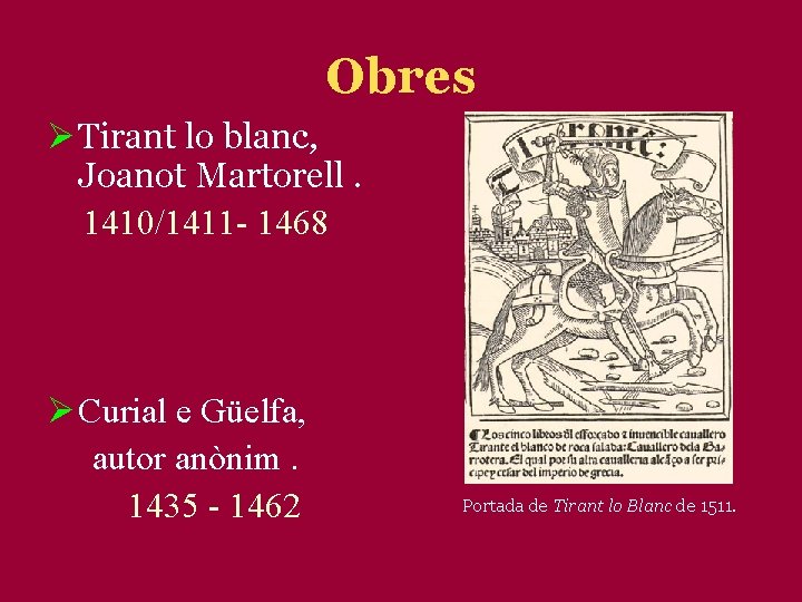 Obres Ø Tirant lo blanc, Joanot Martorell. 1410/1411 - 1468 Ø Curial e Güelfa,
