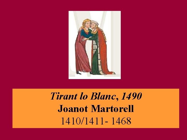 Tirant lo Blanc, 1490 Joanot Martorell 1410/1411 - 1468 