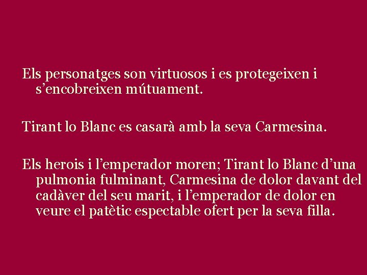 Els personatges son virtuosos i es protegeixen i s’encobreixen mútuament. Tirant lo Blanc es