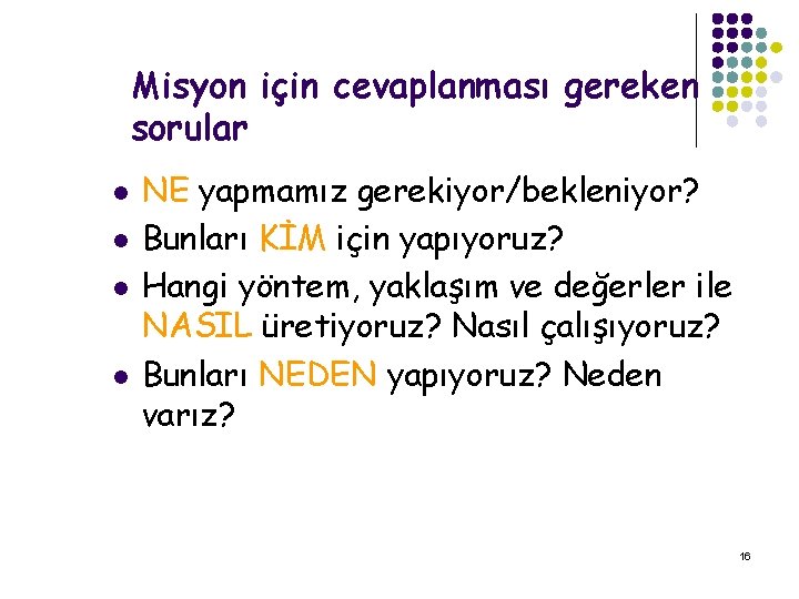 Misyon için cevaplanması gereken sorular l l NE yapmamız gerekiyor/bekleniyor? Bunları KİM için yapıyoruz?