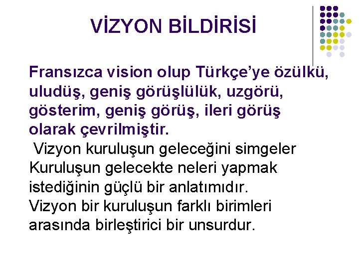 VİZYON BİLDİRİSİ Fransızca vision olup Türkçe’ye özülkü, uludüş, geniş görüşlülük, uzgörü, gösterim, geniş görüş,