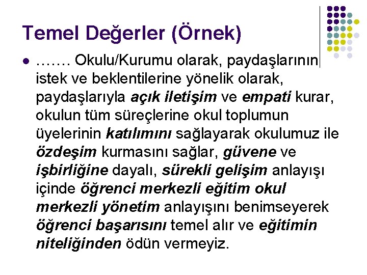 Temel Değerler (Örnek) l ……. Okulu/Kurumu olarak, paydaşlarının istek ve beklentilerine yönelik olarak, paydaşlarıyla