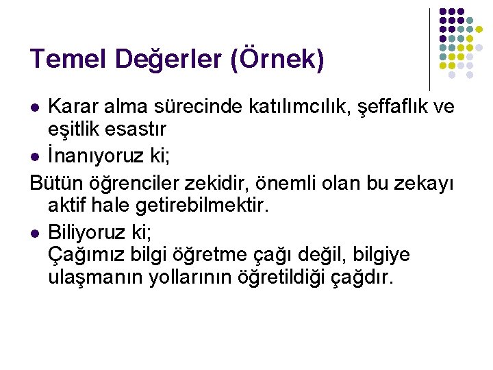 Temel Değerler (Örnek) Karar alma sürecinde katılımcılık, şeffaflık ve eşitlik esastır l İnanıyoruz ki;