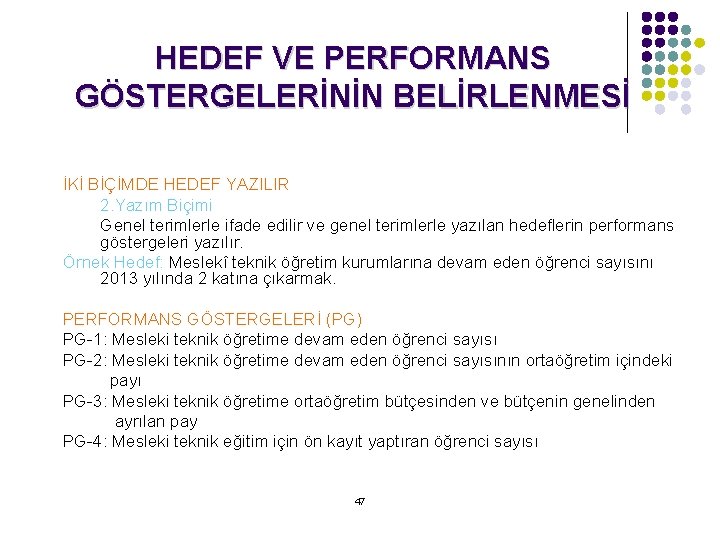 HEDEF VE PERFORMANS GÖSTERGELERİNİN BELİRLENMESİ İKİ BİÇİMDE HEDEF YAZILIR 2. Yazım Biçimi Genel terimlerle