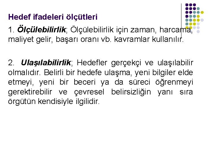 Hedef ifadeleri ölçütleri 1. Ölçülebilirlik; Ölçülebilirlik için zaman, harcama, maliyet gelir, başarı oranı vb.