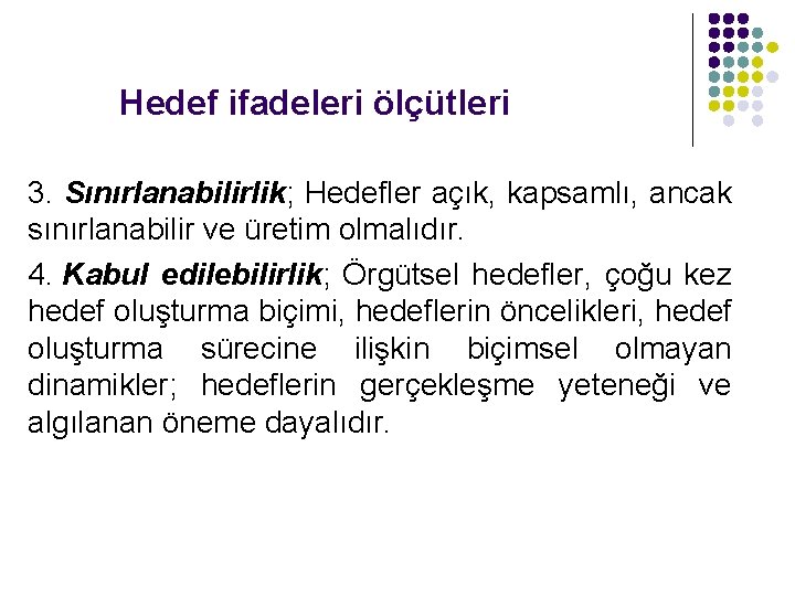 Hedef ifadeleri ölçütleri 3. Sınırlanabilirlik; Hedefler açık, kapsamlı, ancak sınırlanabilir ve üretim olmalıdır. 4.