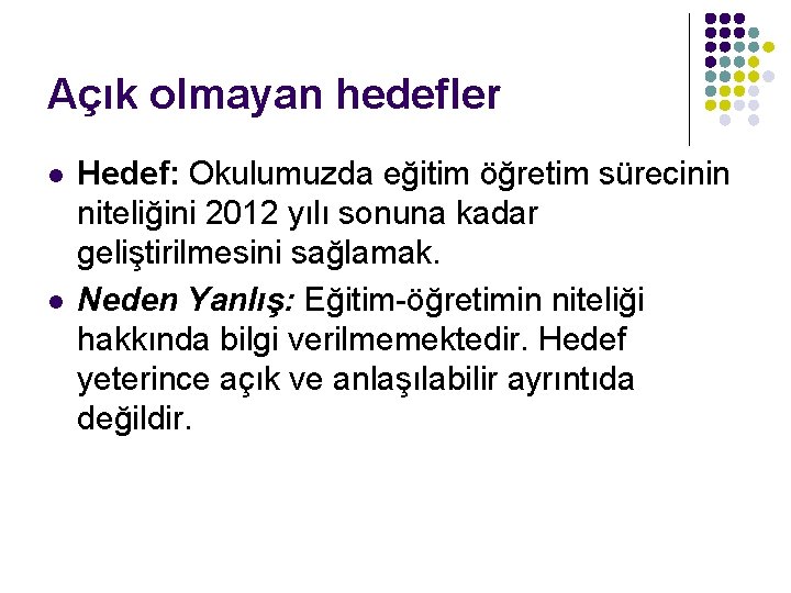 Açık olmayan hedefler l l Hedef: Okulumuzda eğitim öğretim sürecinin niteliğini 2012 yılı sonuna