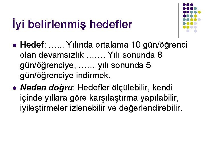 İyi belirlenmiş hedefler l l Hedef: …. . . Yılında ortalama 10 gün/öğrenci olan