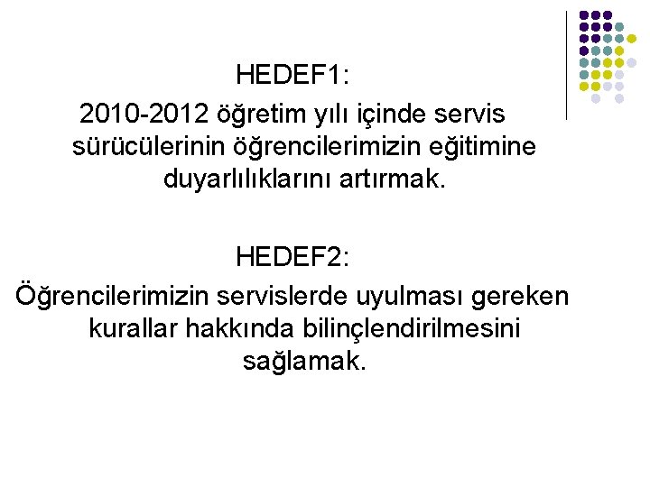 HEDEF 1: 2010 -2012 öğretim yılı içinde servis sürücülerinin öğrencilerimizin eğitimine duyarlılıklarını artırmak. HEDEF