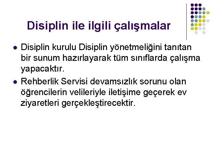 Disiplin ile ilgili çalışmalar l l Disiplin kurulu Disiplin yönetmeliğini tanıtan bir sunum hazırlayarak