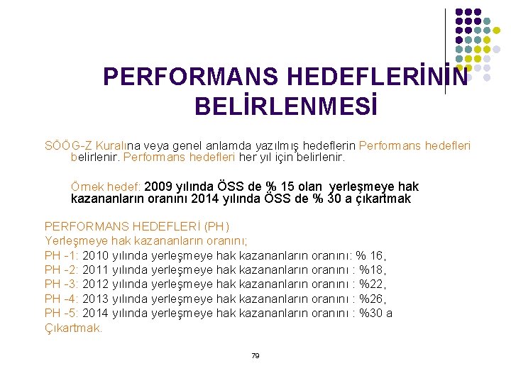 PERFORMANS HEDEFLERİNİN BELİRLENMESİ SÖÖG-Z Kuralına veya genel anlamda yazılmış hedeflerin Performans hedefleri belirlenir. Performans