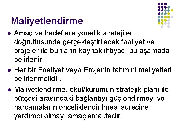 Maliyetlendirme l l l Amaç ve hedeflere yönelik stratejiler doğrultusunda gerçekleştirilecek faaliyet ve projeler