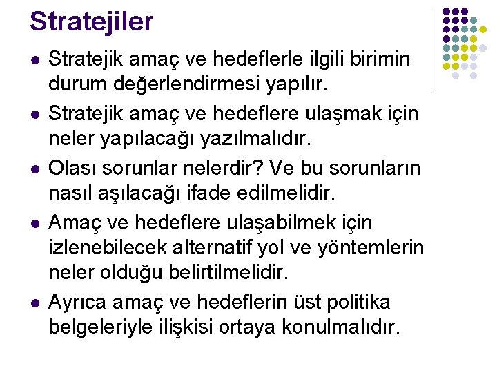 Stratejiler l l l Stratejik amaç ve hedeflerle ilgili birimin durum değerlendirmesi yapılır. Stratejik