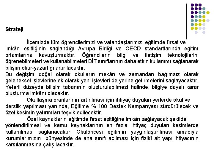 Strateji İlçemizde tüm öğrencilerimizi ve vatandaşlarımızı eğitimde fırsat ve imkân eşitliğinin sağlandığı Avrupa Birliği