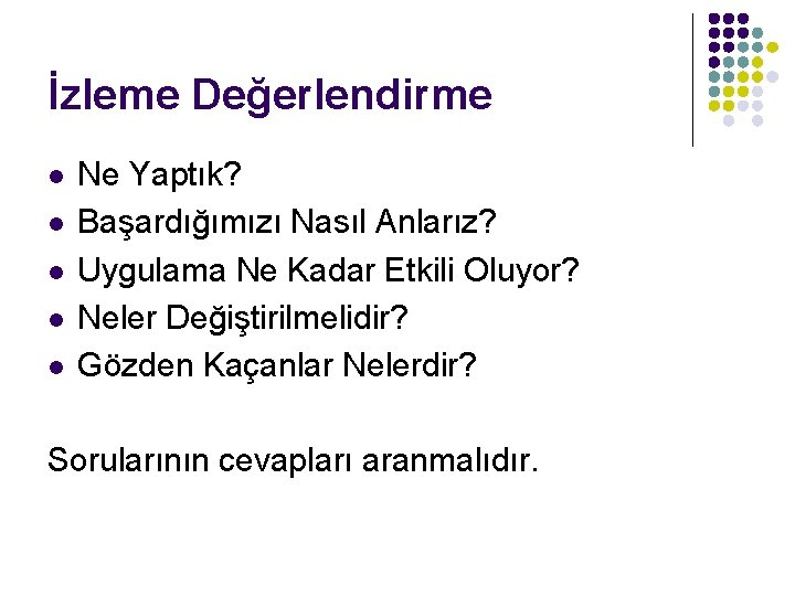 İzleme Değerlendirme l l l Ne Yaptık? Başardığımızı Nasıl Anlarız? Uygulama Ne Kadar Etkili