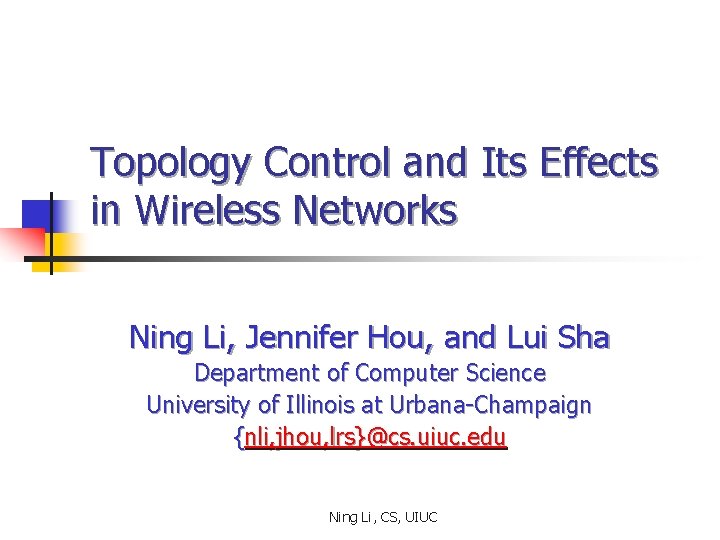 Topology Control and Its Effects in Wireless Networks Ning Li, Jennifer Hou, and Lui