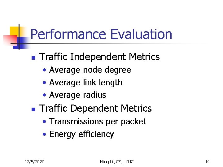 Performance Evaluation n Traffic Independent Metrics • Average node degree • Average link length