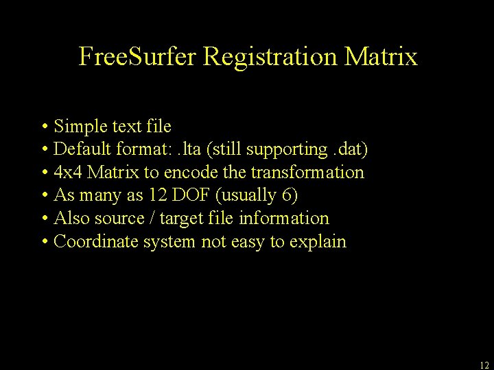 Free. Surfer Registration Matrix • Simple text file • Default format: . lta (still