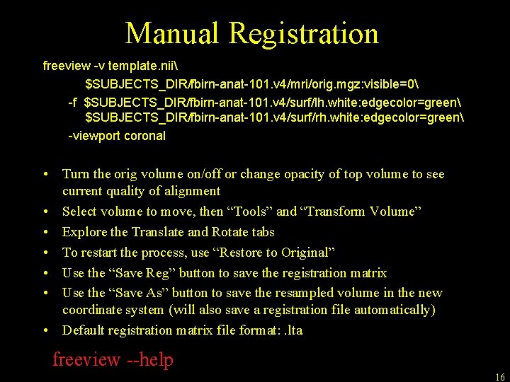 Manual Registration freeview -v template. nii $SUBJECTS_DIR/fbirn-anat-101. v 4/mri/orig. mgz: visible=0 -f $SUBJECTS_DIR/fbirn-anat-101. v