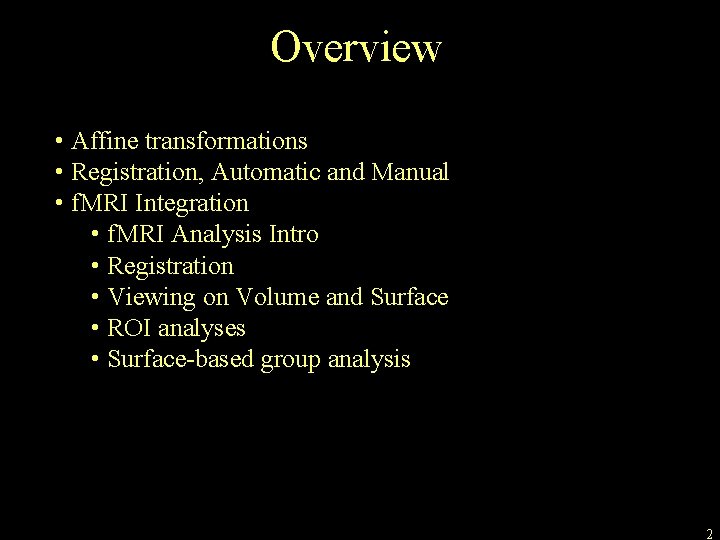 Overview • Affine transformations • Registration, Automatic and Manual • f. MRI Integration •
