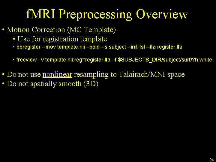 f. MRI Preprocessing Overview • Motion Correction (MC Template) • Use for registration template