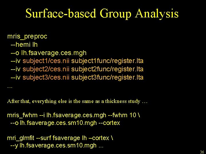 Surface-based Group Analysis mris_preproc --hemi lh --o lh. fsaverage. ces. mgh --iv subject 1/ces.