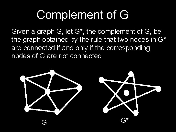 Complement of G Given a graph G, let G*, the complement of G, be