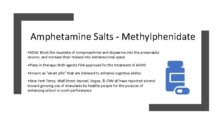 Amphetamine Salts - Methylphenidate • MOA: Block the reuptake of norepinephrine and dopamine into