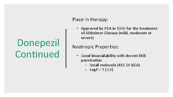 Place in therapy: Donepezil Continued • Approved by FDA in 1996 for the treatment