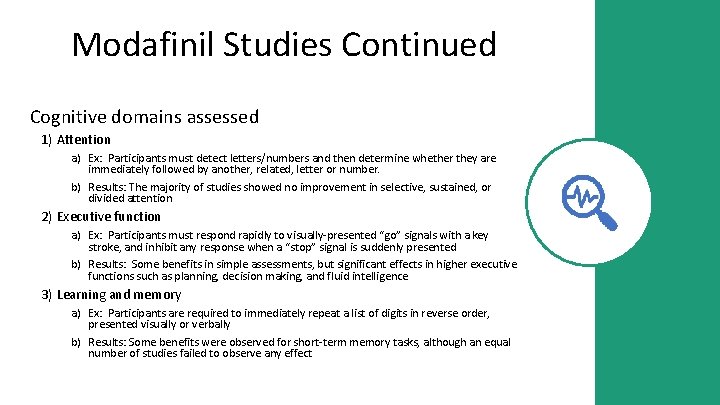 Modafinil Studies Continued Cognitive domains assessed 1) Attention a) Ex: Participants must detect letters/numbers