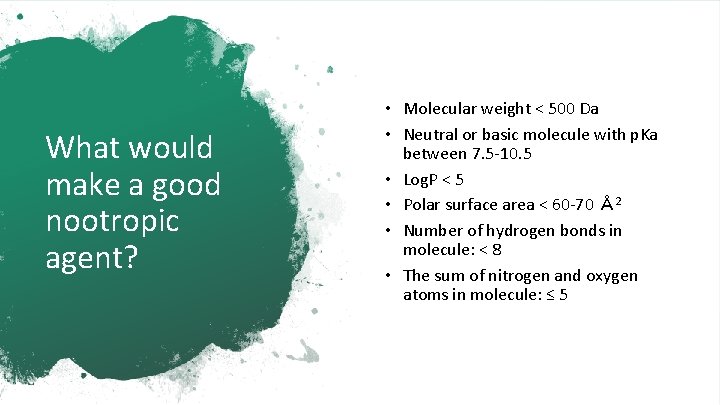 What would make a good nootropic agent? • Molecular weight < 500 Da •