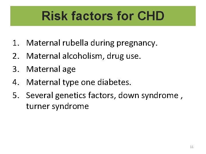Risk factors for CHD 1. 2. 3. 4. 5. Maternal rubella during pregnancy. Maternal