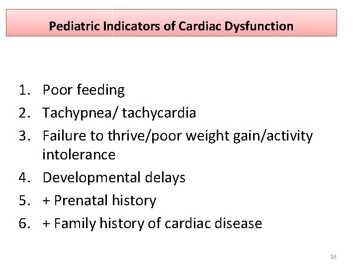 Pediatric Indicators of Cardiac Dysfunction 1. Poor feeding 2. Tachypnea/ tachycardia 3. Failure to