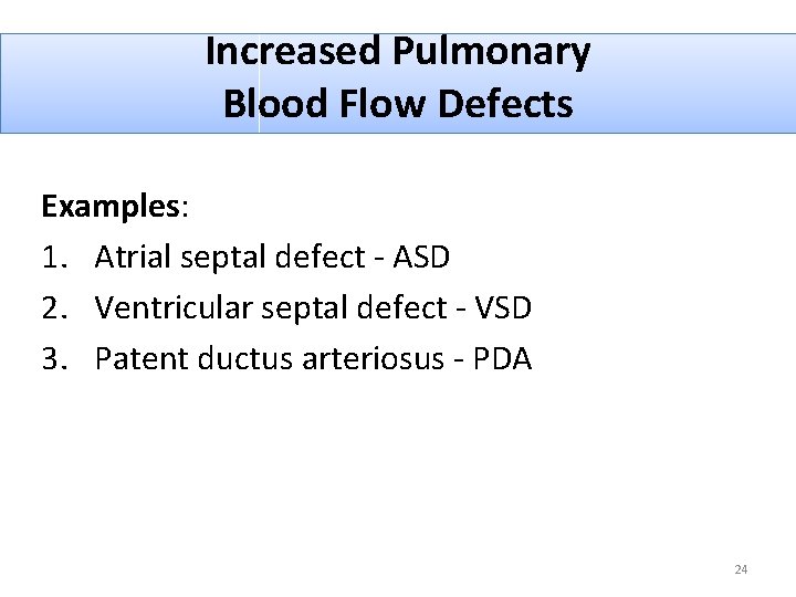 Increased Pulmonary Blood Flow Defects Examples: 1. Atrial septal defect - ASD 2. Ventricular