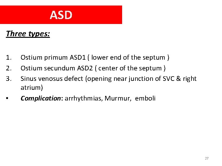 ASD Three types: 1. 2. 3. • Ostium primum ASD 1 ( lower end