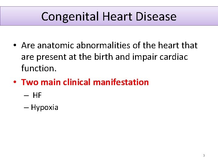 Congenital Heart Disease • Are anatomic abnormalities of the heart that are present at