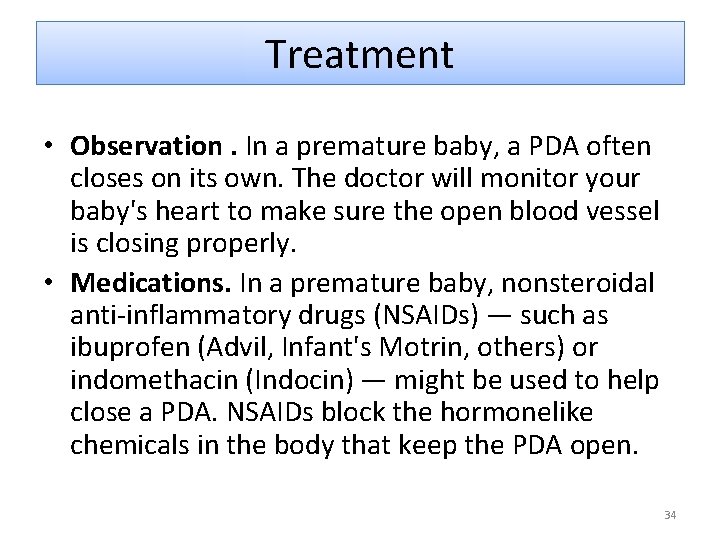 Treatment • Observation. In a premature baby, a PDA often closes on its own.